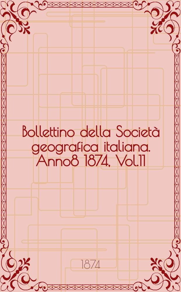Bollettino della Società geografica italiana. Anno8 1874, Vol.11