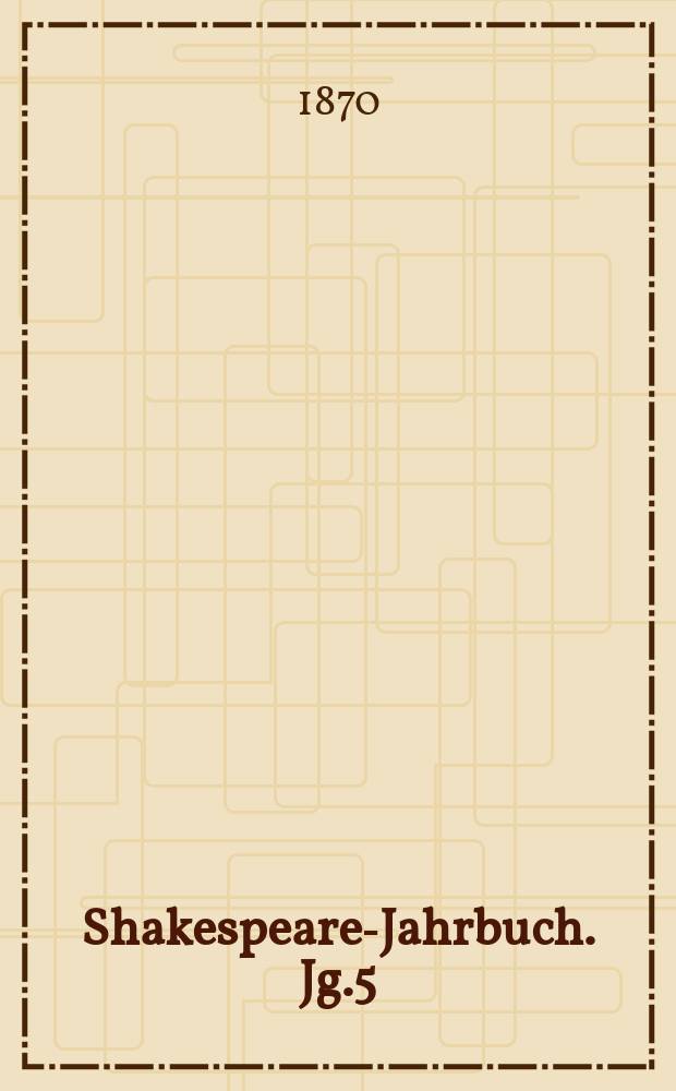 Shakespeare-Jahrbuch. Jg.5