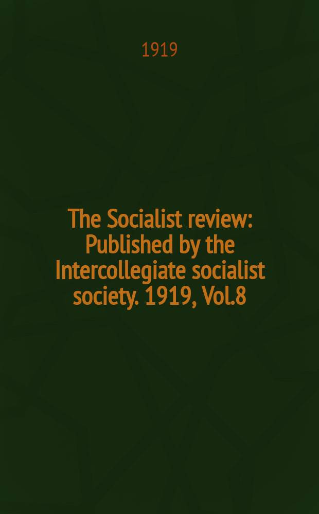 The Socialist review : Published by the Intercollegiate socialist society. 1919, Vol.8(December), №1