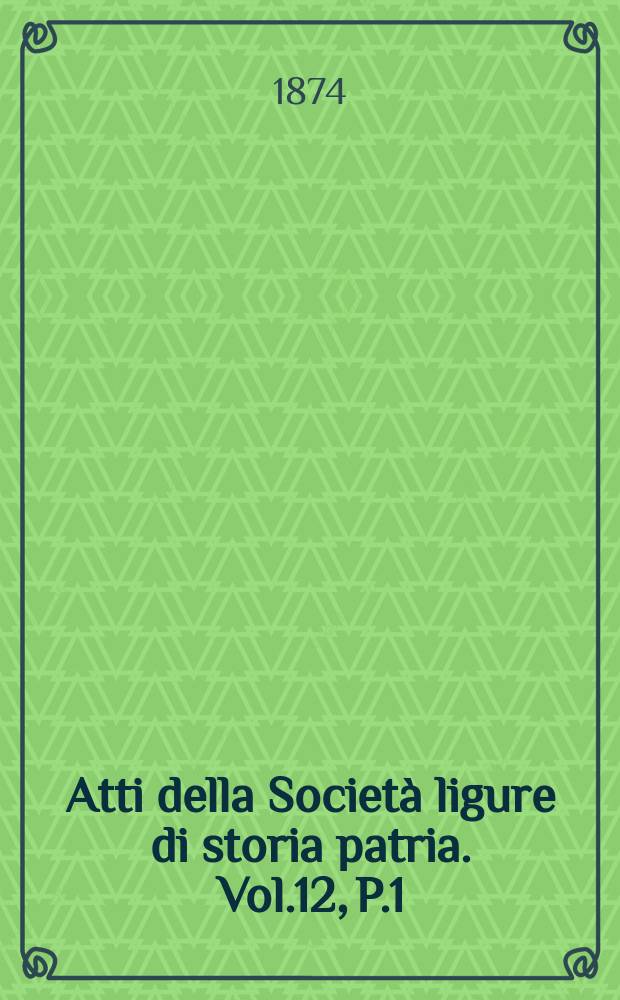 Atti della Società ligure di storia patria. Vol.12, P.1