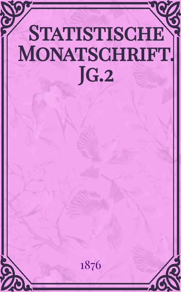 Statistische Monatschrift. Jg.2