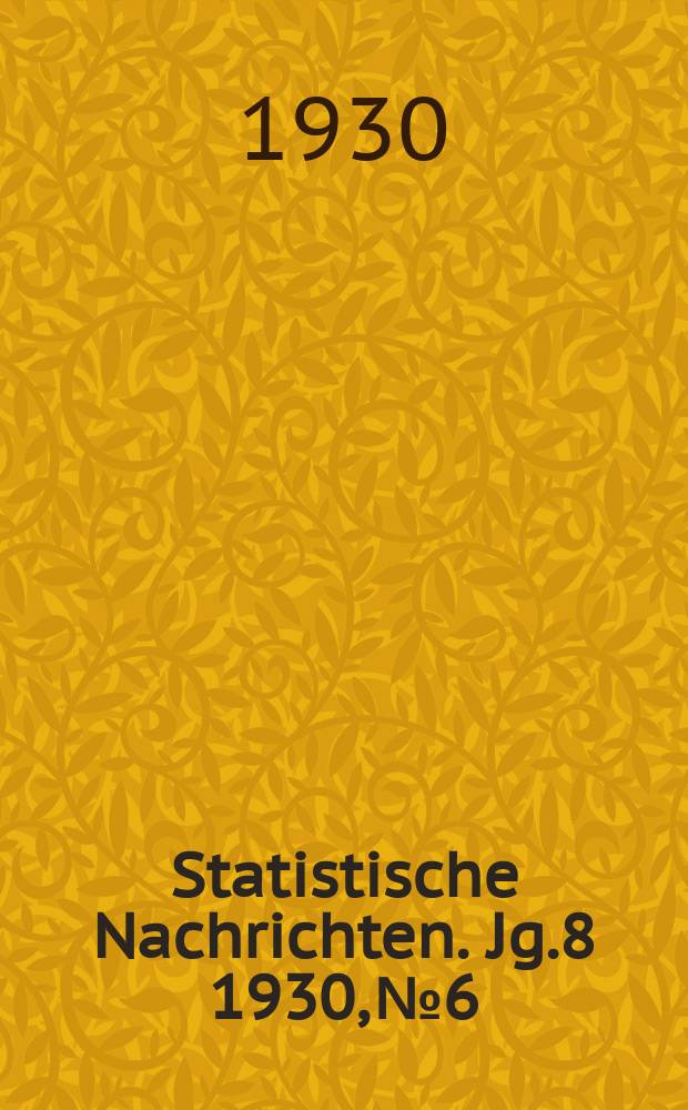 Statistische Nachrichten. Jg.8 1930, №6