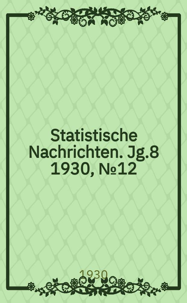 Statistische Nachrichten. Jg.8 1930, №12