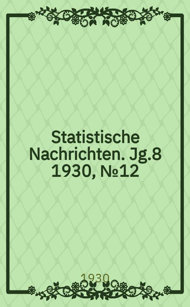 Statistische Nachrichten. Jg.8 1930, №12