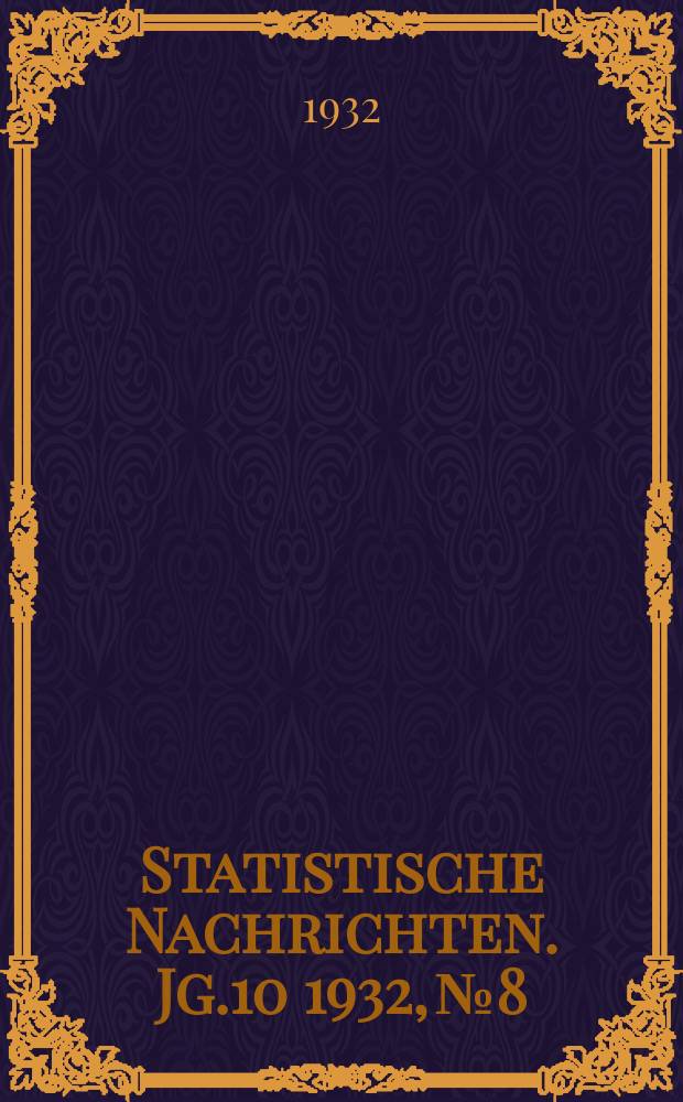 Statistische Nachrichten. Jg.10 1932, №8