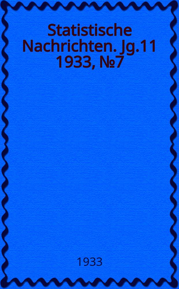 Statistische Nachrichten. Jg.11 1933, №7