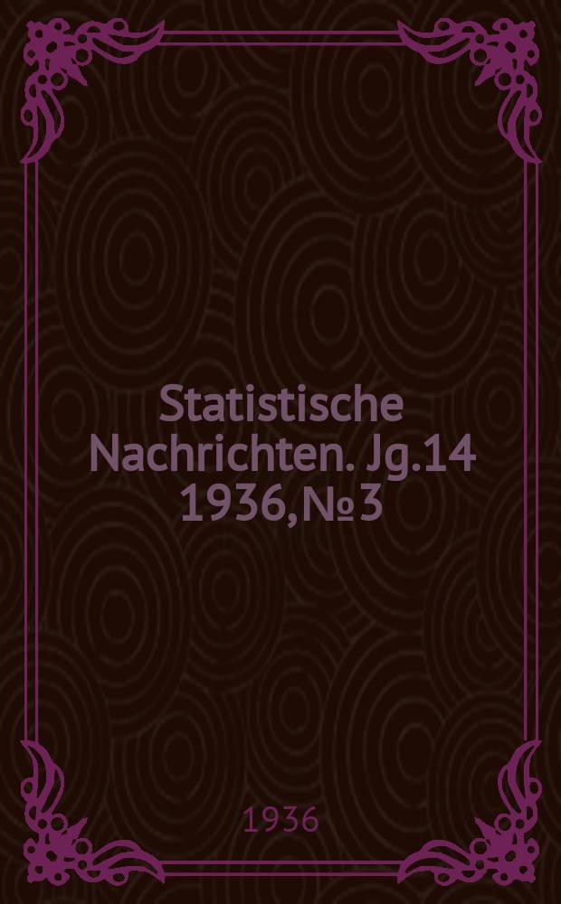 Statistische Nachrichten. Jg.14 1936, №3