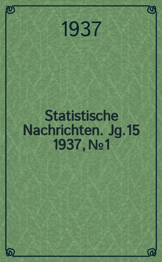 Statistische Nachrichten. Jg.15 1937, №1