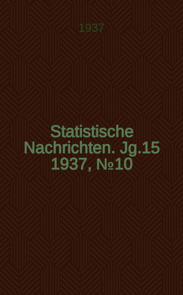 Statistische Nachrichten. Jg.15 1937, №10