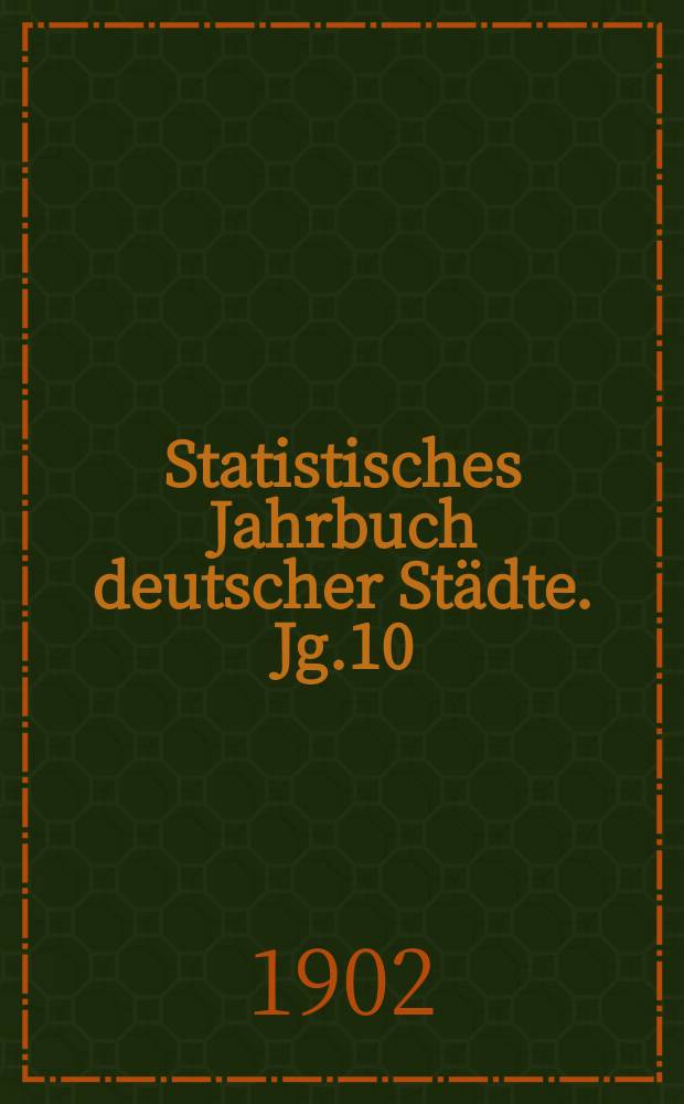 Statistisches Jahrbuch deutscher Städte. Jg.10