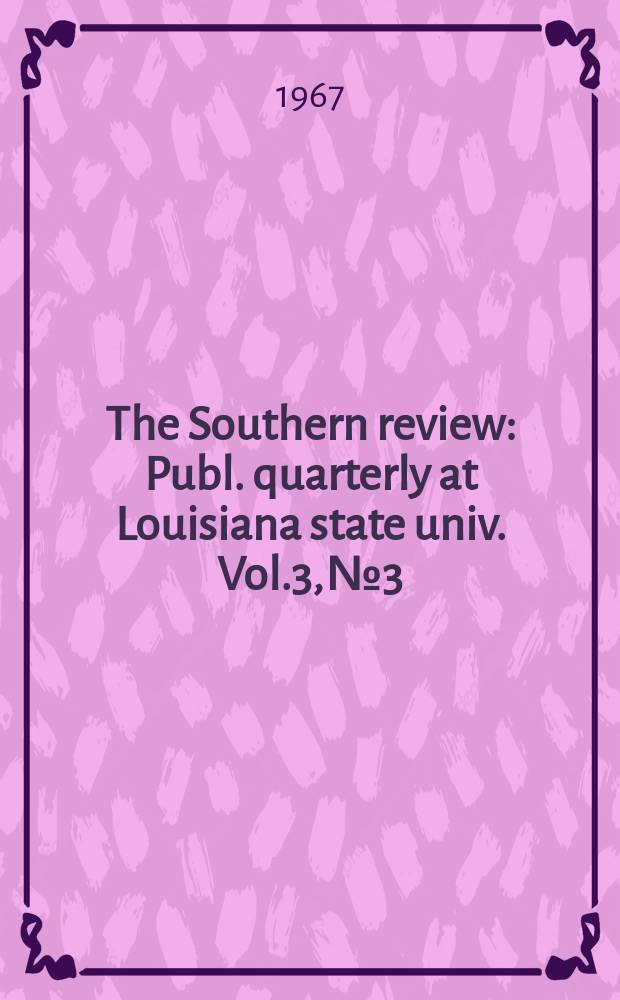 The Southern review : Publ. quarterly at Louisiana state univ. Vol.3, №3