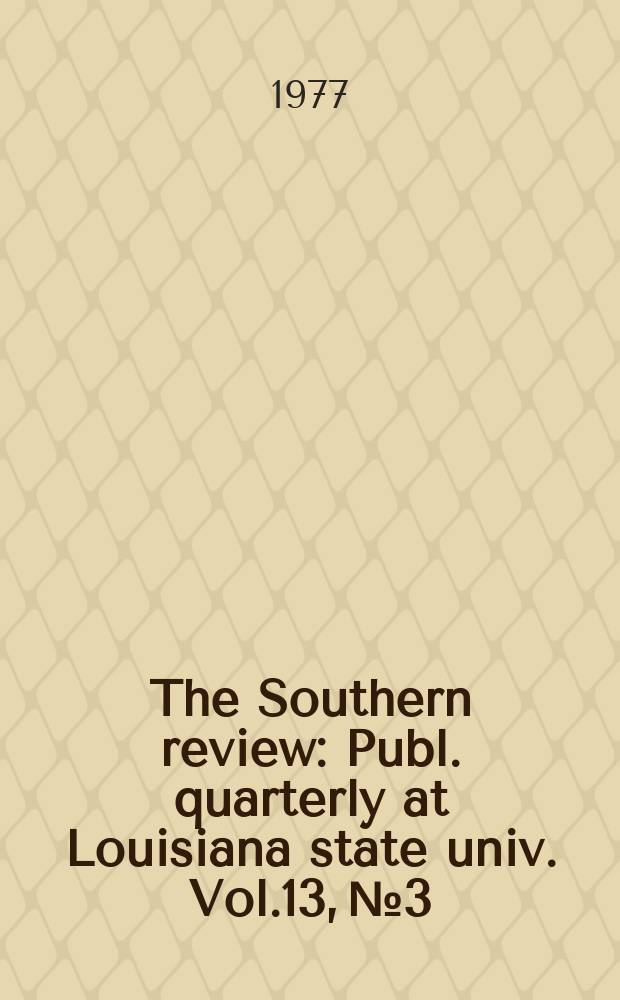 The Southern review : Publ. quarterly at Louisiana state univ. Vol.13, №3