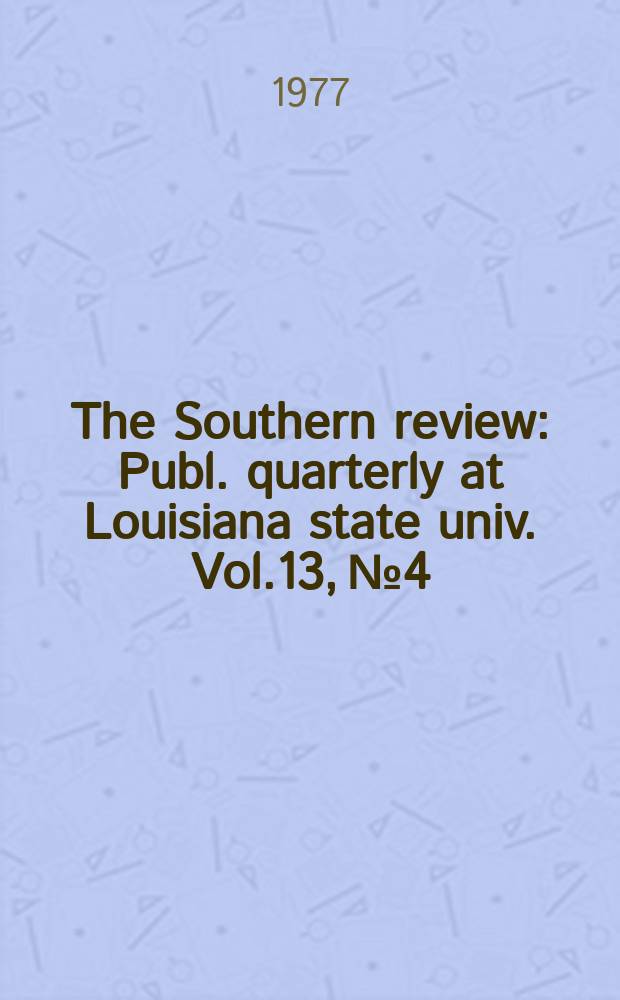 The Southern review : Publ. quarterly at Louisiana state univ. Vol.13, №4