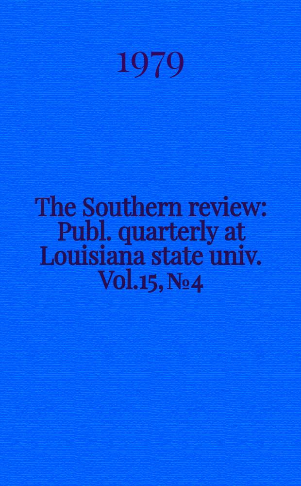 The Southern review : Publ. quarterly at Louisiana state univ. Vol.15, №4