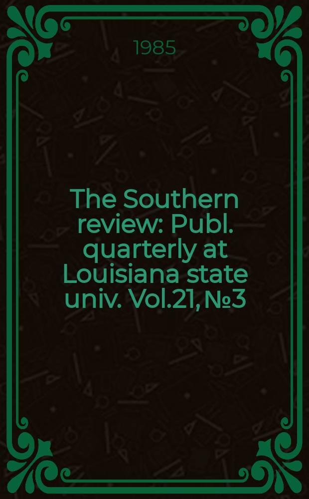 The Southern review : Publ. quarterly at Louisiana state univ. Vol.21, №3