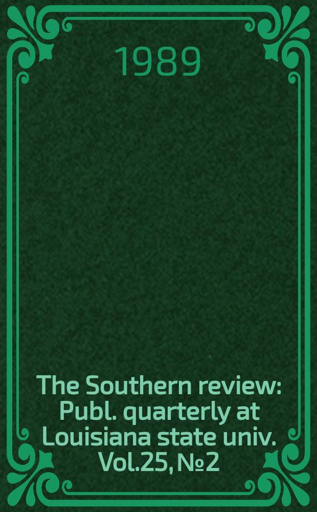 The Southern review : Publ. quarterly at Louisiana state univ. Vol.25, №2