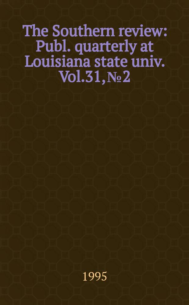 The Southern review : Publ. quarterly at Louisiana state univ. Vol.31, №2