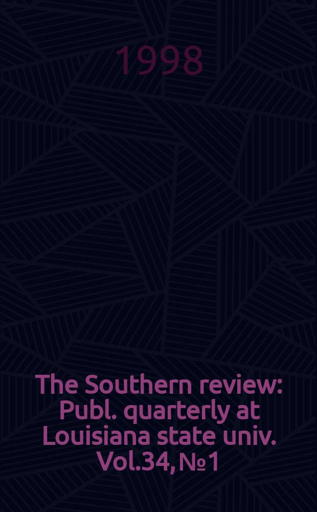 The Southern review : Publ. quarterly at Louisiana state univ. Vol.34, №1