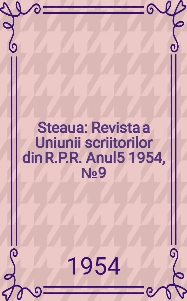 Steaua : Revista a Uniunii scriitorilor din R.P.R. Anul5 1954, №9(59)