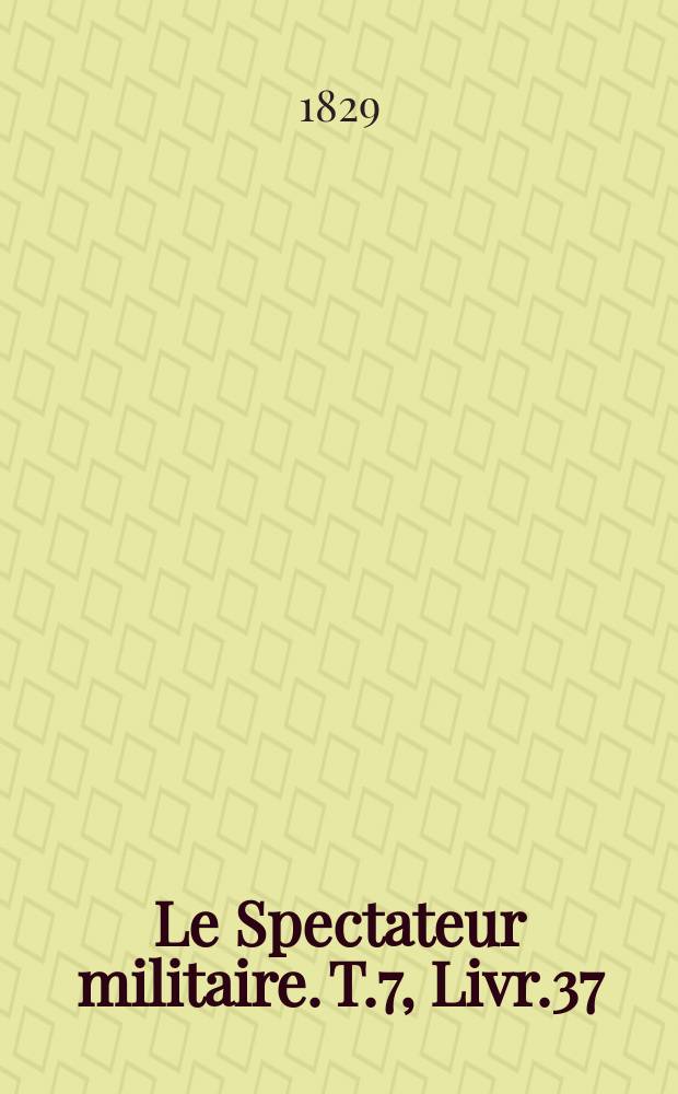 Le Spectateur militaire. T.7, Livr.37