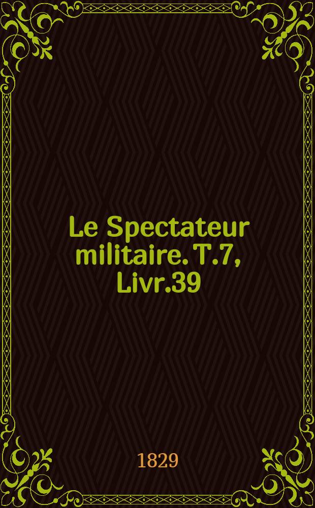 Le Spectateur militaire. T.7, Livr.39