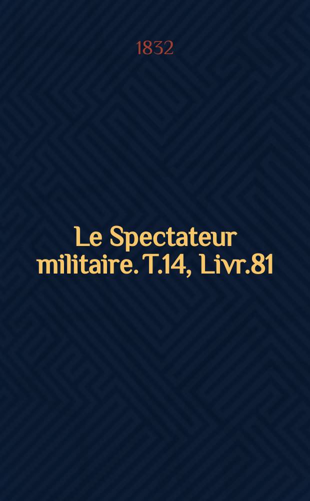 Le Spectateur militaire. T.14, Livr.81