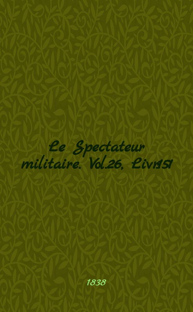 Le Spectateur militaire. Vol.26, Livr.151