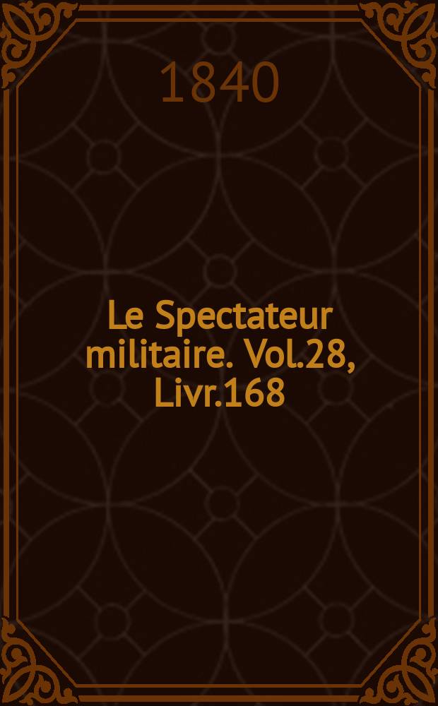 Le Spectateur militaire. Vol.28, Livr.168