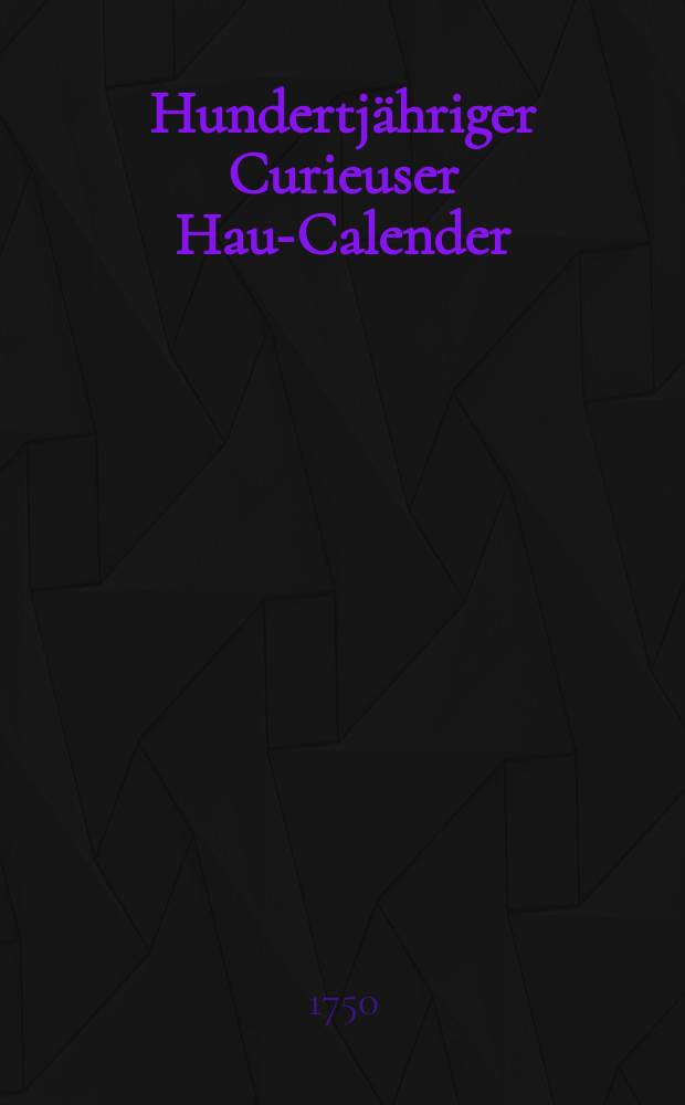 Hundertj&auml;hriger Curieuser Haus- Calender