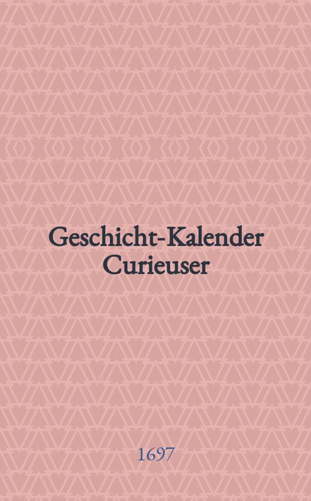 Geschichts- Kalender Curieuser