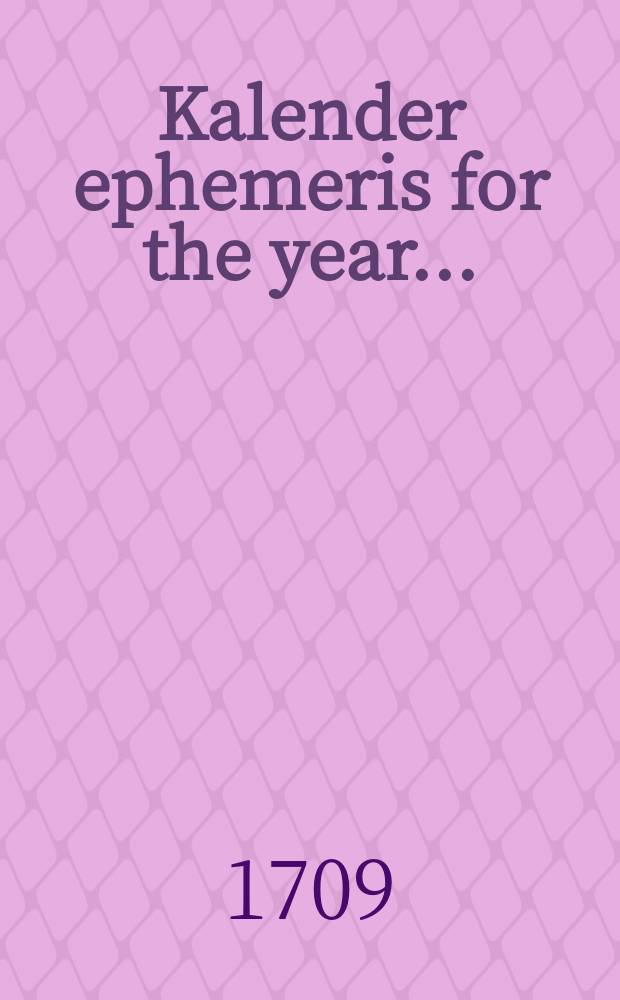 Kalender ephemeris for the year ...