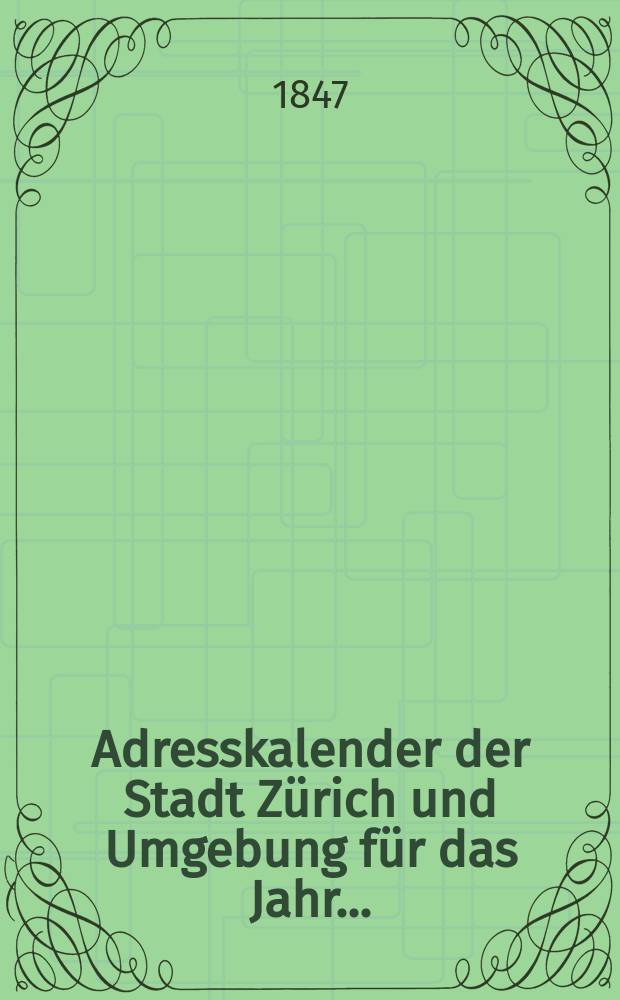 Adresskalender der Stadt Zürich und Umgebung für das Jahr ...