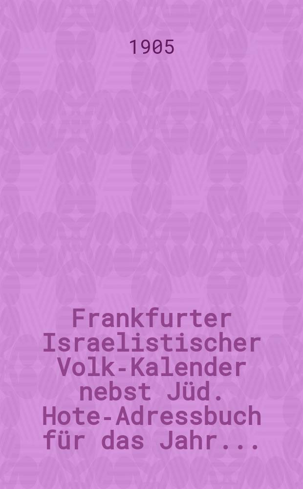 Frankfurter Israelistischer Volks- Kalender nebst Jüd. Hotel- Adressbuch für das Jahr .....