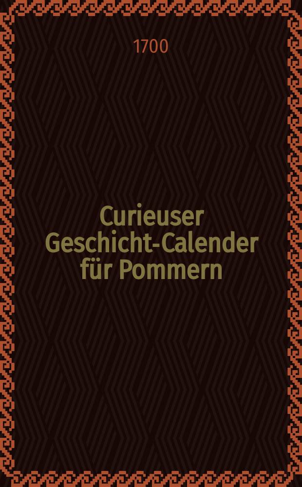 Curieuser Geschichts- Calender für Pommern (1600-1699 ) vom Jahr ...