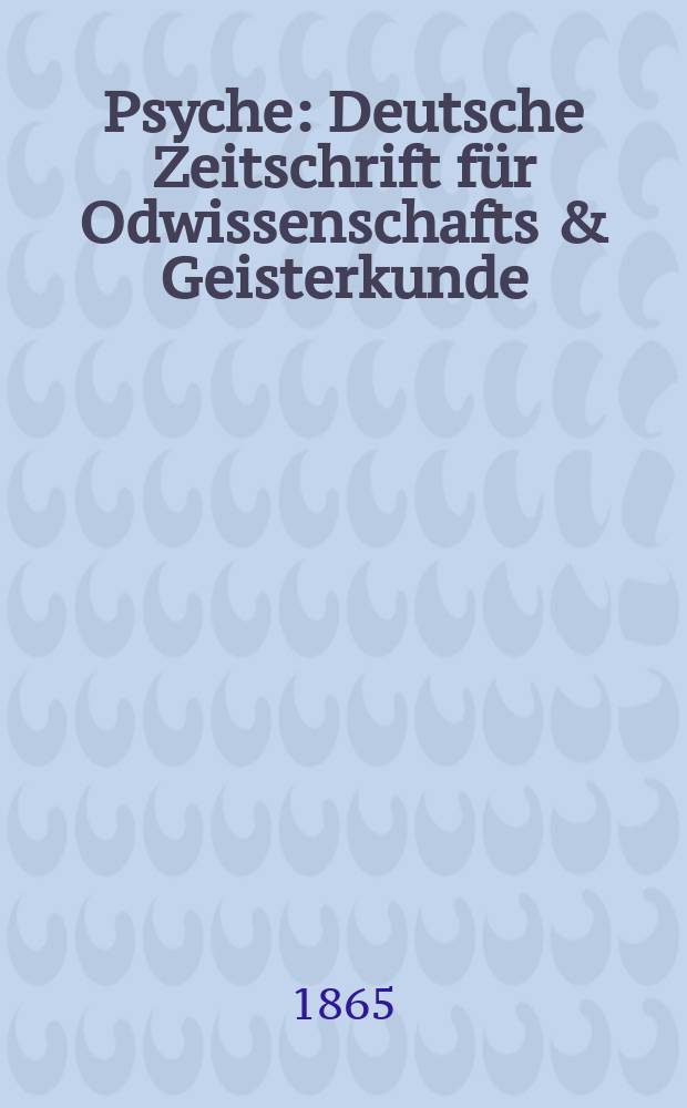 Psyche : Deutsche Zeitschrift für Odwissenschafts & Geisterkunde