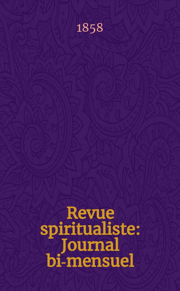 Revue spiritualiste : Journal bi-mensuel : Organe du progrès phil. & religieux paraiss. tous les mois