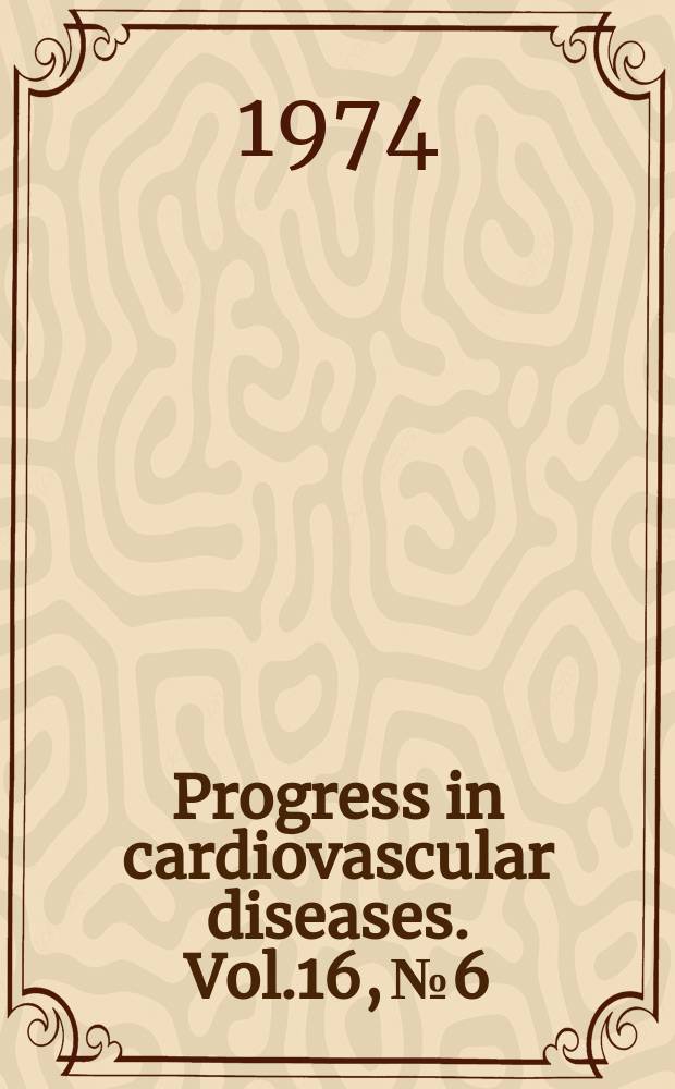 Progress in cardiovascular diseases. Vol.16, №6
