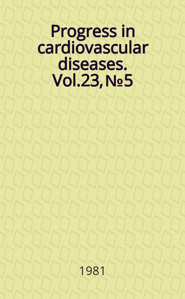 Progress in cardiovascular diseases. Vol.23, №5