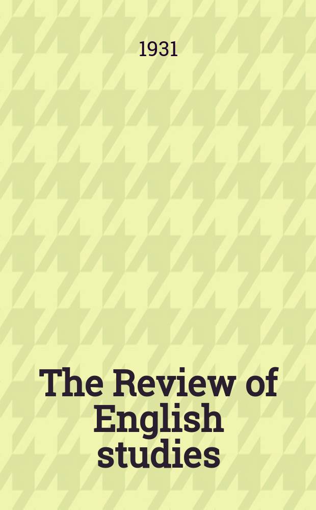 The Review of English studies : A quarterly j of Engl. lit & the Engl. lang. Vol.7, №27