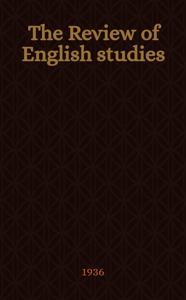 The Review of English studies : A quarterly j of Engl. lit & the Engl. lang. Vol.12, №45
