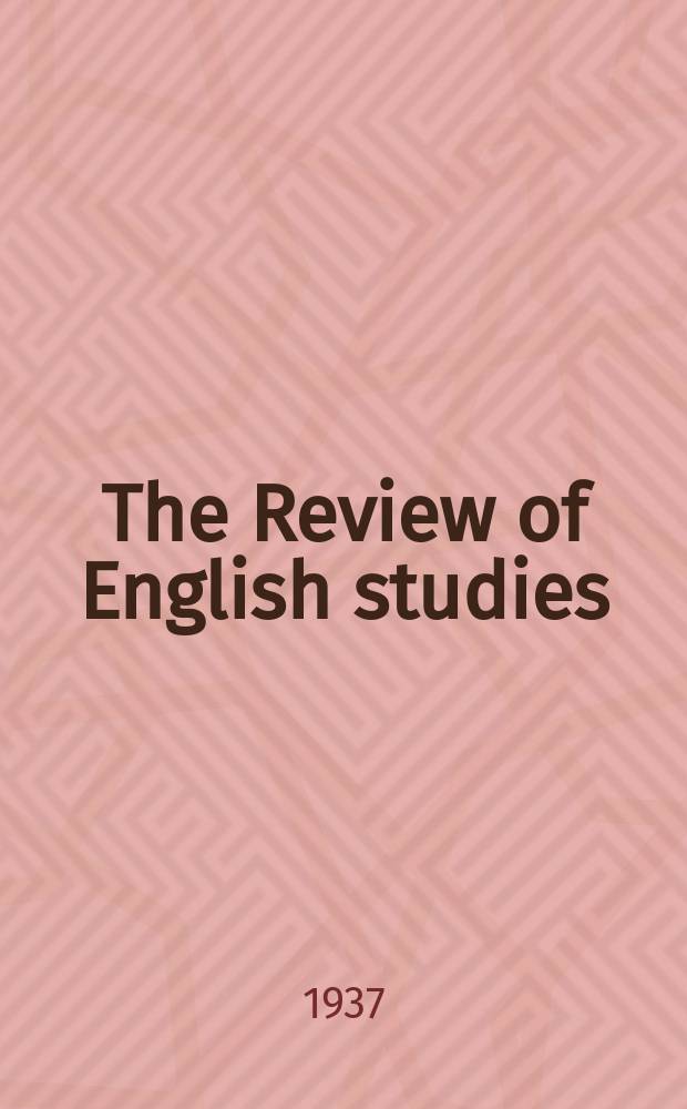 The Review of English studies : A quarterly j of Engl. lit & the Engl. lang. Vol.13, №31