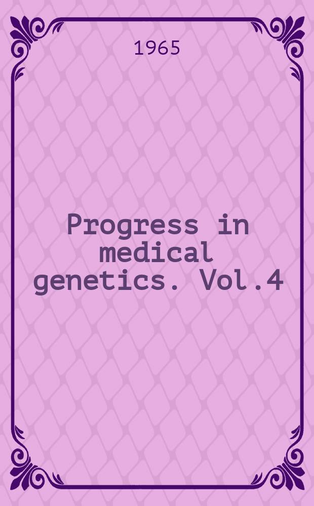 Progress in medical genetics. Vol.4