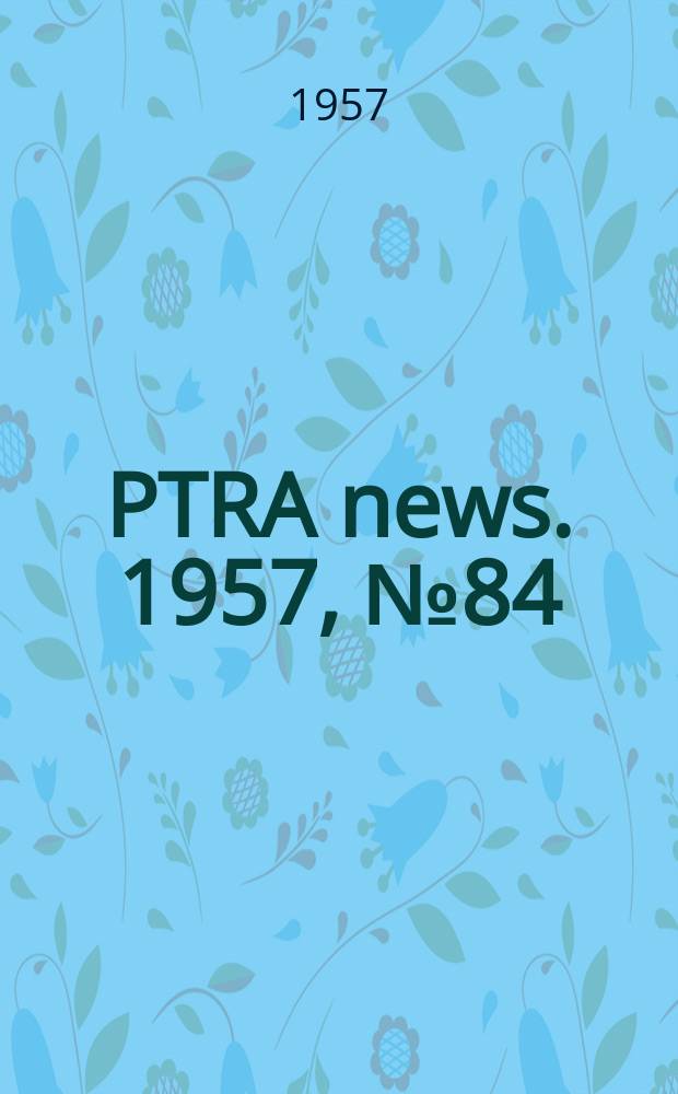 PTRA news. 1957, №84