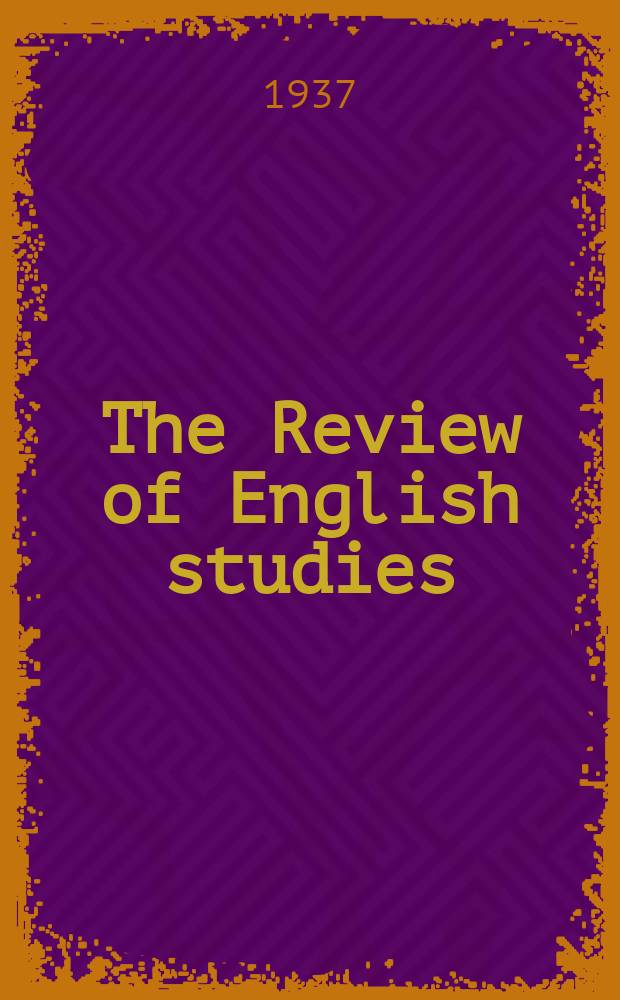 The Review of English studies : A quarterly j of Engl. lit & the Engl. lang. Vol.13, №52