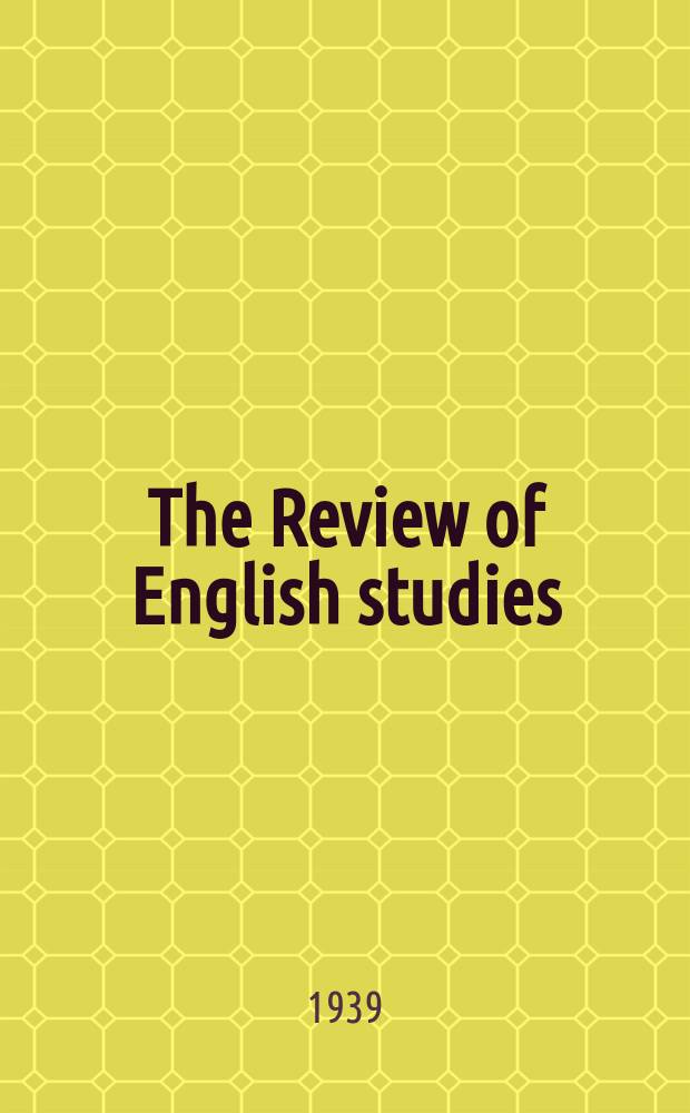The Review of English studies : A quarterly j of Engl. lit & the Engl. lang. Vol.15, №57