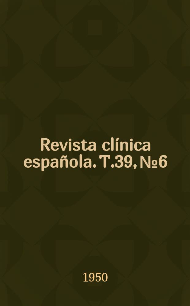 Revista clínica española. T.39, №6