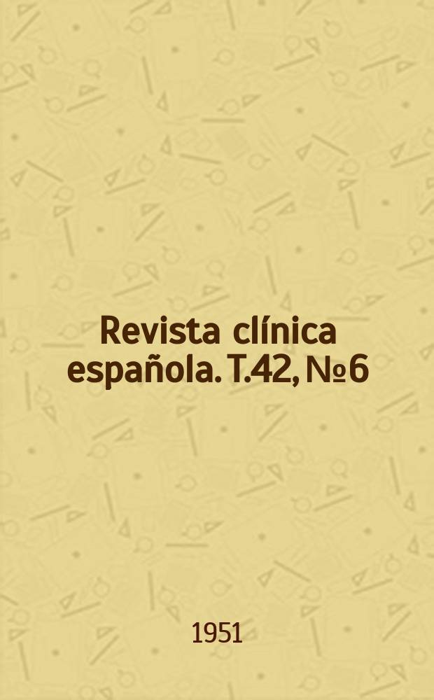 Revista clínica española. T.42, №6