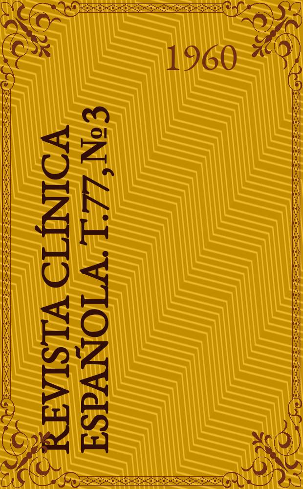 Revista cl&iacute;nica espa&ntilde;ola. T.77, №3