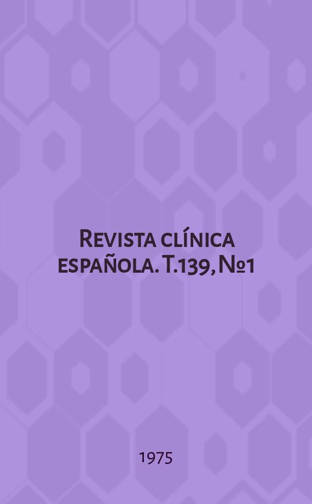 Revista clínica española. T.139, №1