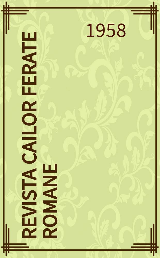 Revista cailor ferate romane : Organ al Min. transporturilor si telecomunicaţiilor si al Consiliului naţional al inginerilor si tehnicienilor din Republica Socialista România. Anul6 1958, №12
